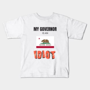 California - My governor is an idiot Kids T-Shirt